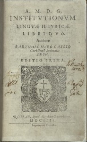 Institutionum linguae Illyricae libri duo / authore Bartholomaeo Cassio