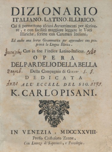 Dizionario italiano, latino, illirico  : cui si permettono alcuni avvertimenti per iscrivere, e con facilità maggiore leggere le voci illiriche, scritte con caratteri italiani, ed anche una breve grammatica per apprendere con proprietà la lingua Illirica, con in fine l'indice latino-italicus / opera del p. Ardelio Della Bella