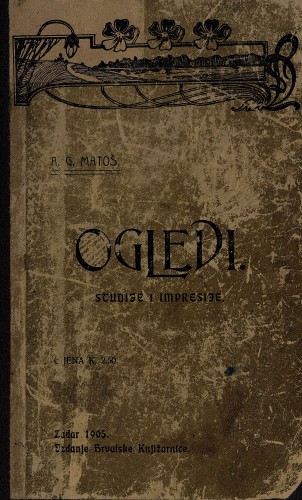 Ogledi : studije i impresije / A. G. Matoš.
