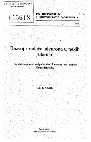 Razvoj i zadaća aleurona u nekih žitarica = (Entwicklung ung Aufgabe des Aleurons bei einigen Gefreidearten) /Z. Arnold.