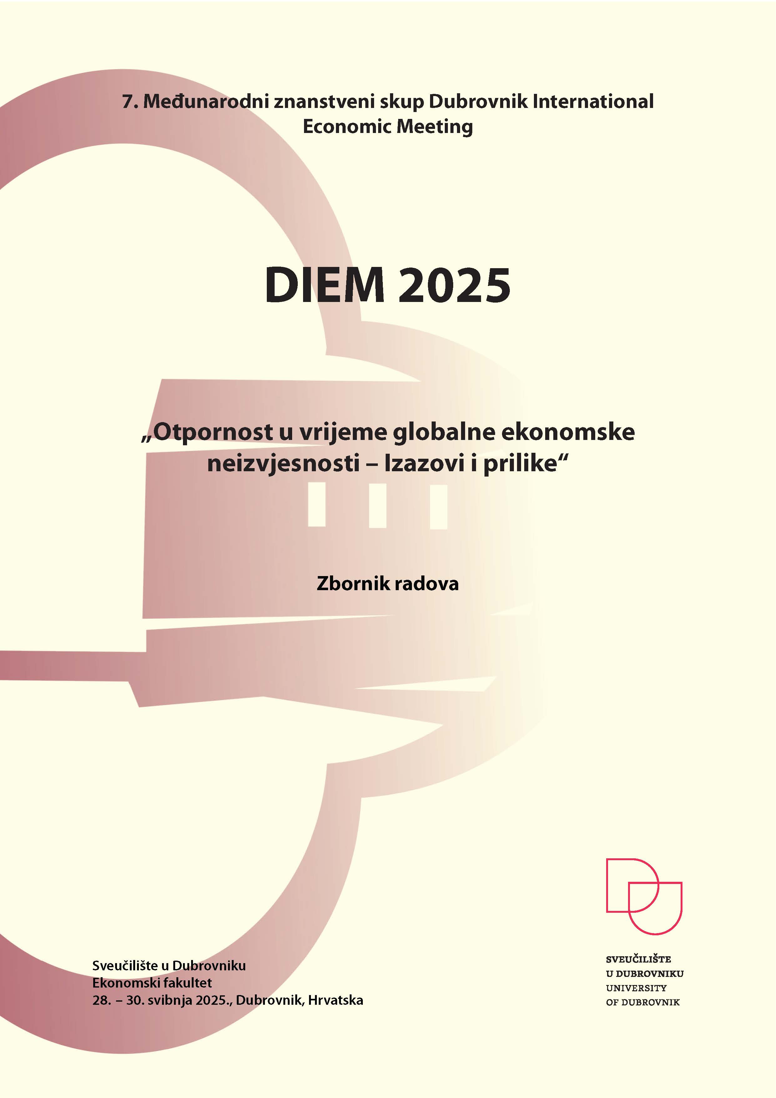 DIEM 2025 : otpornost u vrijeme globalne ekonomske neizvjesnosti - izazovi i prilike : zbornik radova / 7. međunarodni znanstveni skup Dubrovnik International Economic Meeting, 28. - 30. svibnja 2025., Dubrovnik, Hrvatska ; glavna urednica Ivona Vrdoljak Raguž