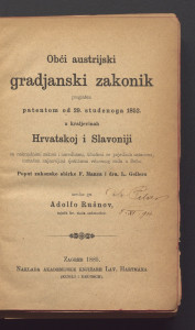Obći austrijski gradjanski zakonik proglašen patentom od 29. studenoga 1852. u kraljevinah Hrvatskoj i Slavoniji sa naknadnimi zakoni i naredbami, tičućimi se pojedinih ustanova, tumačen najnovijimi rješitbami vrhovnog suda u Beču : poput zakonske sbirke F. Manza i dra. L. Gellera / uredio ga Adolfo Rušnov.