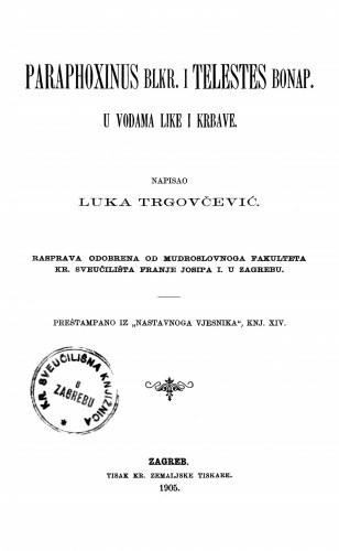 Paraphoxinus Blkr. i Telestes Bonap. u vodama Like i Krbave : rasprava odobrena od Mudroslovnoga fakulteta Kr. sveučilišta Franje Josipa I. u Zagrebu / Luka Trgovčević.