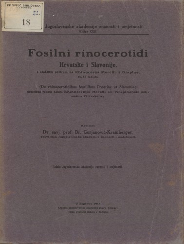 Fosilni rinocerotidi Hrvatske i Slavonije, s obzirom na Rhinoceros Mercki iz Krapine   : sa 13 tabula = (De rhinocerotidibus fossilibus Croatiae et Slavoniae, praecipua ratione habita Rhinocerotis Mercki var. Krapinensis mihi : additis XIII tabulis)  / napisao Gorjanović-Kramberger.
