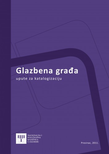 Glazbena građa upute za katalogizaciju u bibliografskom formatu MARC 21 / izradila Tatjana Mihalić.