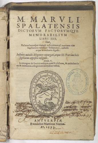 M. Maruli Spalatensis Dictorum factorumque memorabilium libri sex; sive De bene beateque vivendi institutione ad normam vitae sanctorum utriusque Testamenti, collecti atque in ordinem digesti  : infinitis mendis diligenter repurgati, atque SS. Patrum locis sigillatim appositis insigniti
