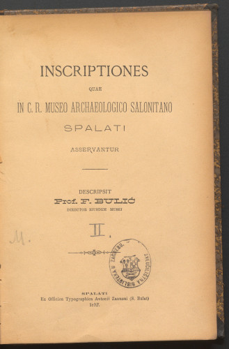Inscriptiones quae in C. r. museo archaeo-logico Salonitano Spalati asservantur / Descripsit F. Bulić.