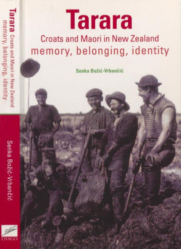 Tarara  : Croats and Maori in New Zeland : memory, belonging, identity / Senka Božić-Vrbančić.