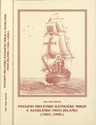 Povijest Hrvatske katoličke misije Sv. Leopolda B. Mandića u Aucklandu (Novi Zeland)  : (1904. - 1999.) / Ante Klarić