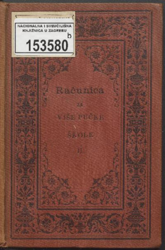 Računica : za više pučke škole : s osobitim obzirom na potrebe gospodarstva, obrta, trgovine i kućanstva : II. razdio / prigotovio Antun Cuvaj.