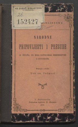 Narodne pripovijesti i presude iz života po Boki kotorskoj, Hercegovini i Crnojgori / pokupio i složio Vuk Vit. Vrčević.