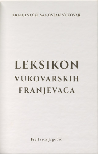 Leksikon vukovarskih franjevaca / [autor Ivica Jagodić]