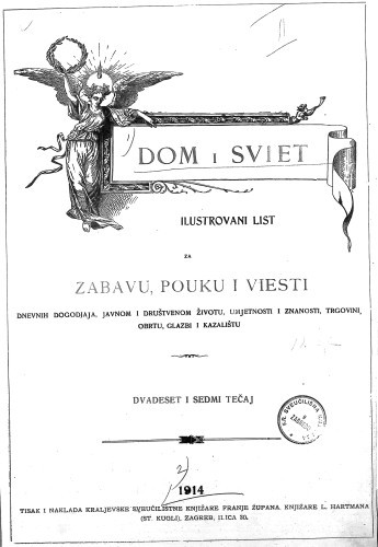 Dom i sviet   : ilustrovani list za zabavu, pouku i viesti dnevnih dogadjaja, javnom i društvenom životu, umjetnosti i znanosti, trgovini, obrtu, glazbi i kazalištu : 27,1(1914)  / urednik Stjepan Kugli.