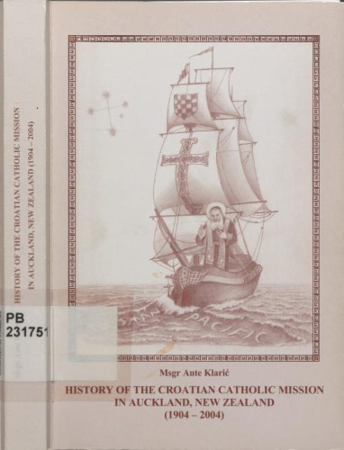 History of the Croatian Catholic Mission, St. Leopold B. Mandić in Auckland, New Zealand  : (1904-2004) / Ante Klarić