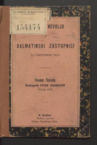 Izbor za nevolju i dalmatinski zastupnici na Carevinskom vieću : svom narodu travnja 1872. / Ivan Danilov.