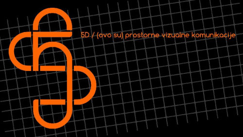 5D / (ovo su) prostorne vizualne komunikacije  / Josip Vrančić