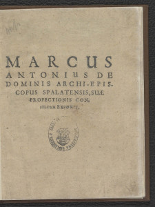 Marcus Antonius de Dominis archi-episcopus Spalatensis, Suae profectionis consilium exponit. 
