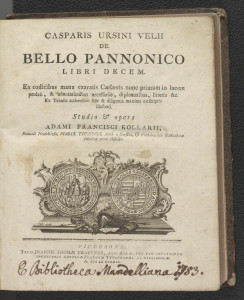 Casparis Ursini Velii De bello Pannonico libri decem : ex codicibus manu exaratis Caesareis nunc primum in lucem prolati, & adnotationibus necessariis, diplomatibus, litteris &c. : ex tabulis authenticis fide & diligentia maxima exscriptis illustrati / studio & opera Adami Francisci Kollarii