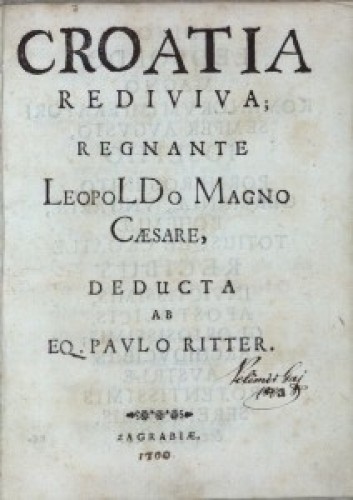 Croatia rediviva; regnante Leopoldo Magno caesare / deducta ab eq. Paulo Ritter.
