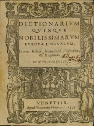 Dictionarium quinque nobilissimarum Europae linguarum : Latinae, Italicae, Germanicae, Dalmatiae [!] et Ungaricae / [Fausti Verantij].